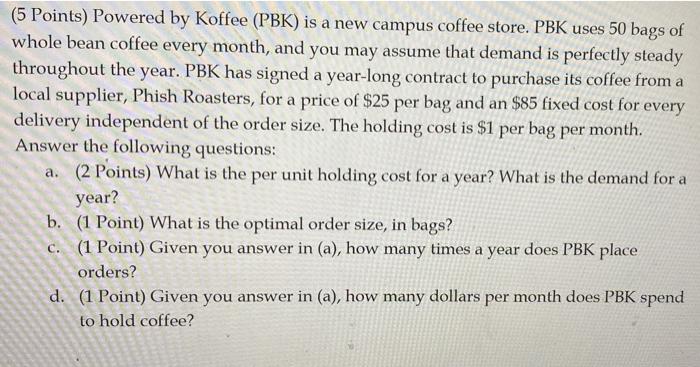  (5 Points) Powered by Koffee (PBK) is a new campus coffee