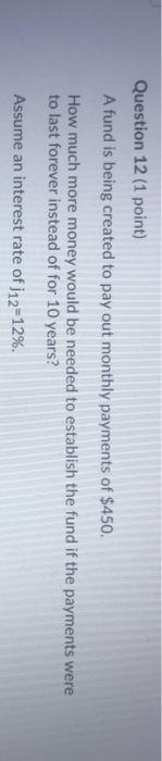  Question 12 (1 point) A fund is being created to pay