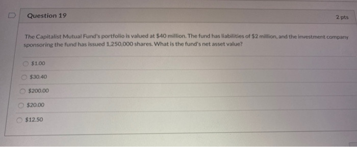  Question 19 2 pts The Capitalist Mutual Fund's portfolio is valued
