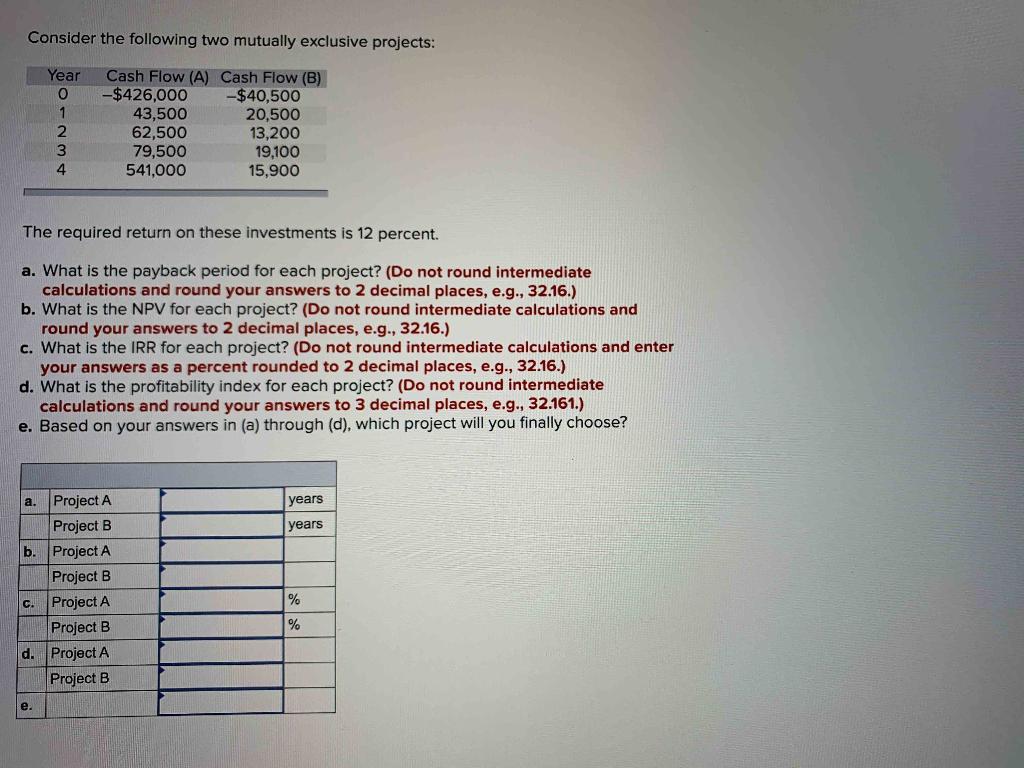 Consider the following two mutually exclusive projects: Year 0 1 2