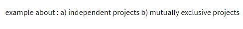 example about : a) independent projects b) mutually exclusive projects