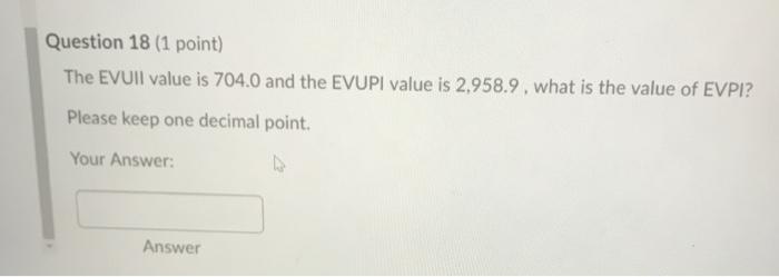  Question 18 (1 point) The EVUll value is 704.0 and the