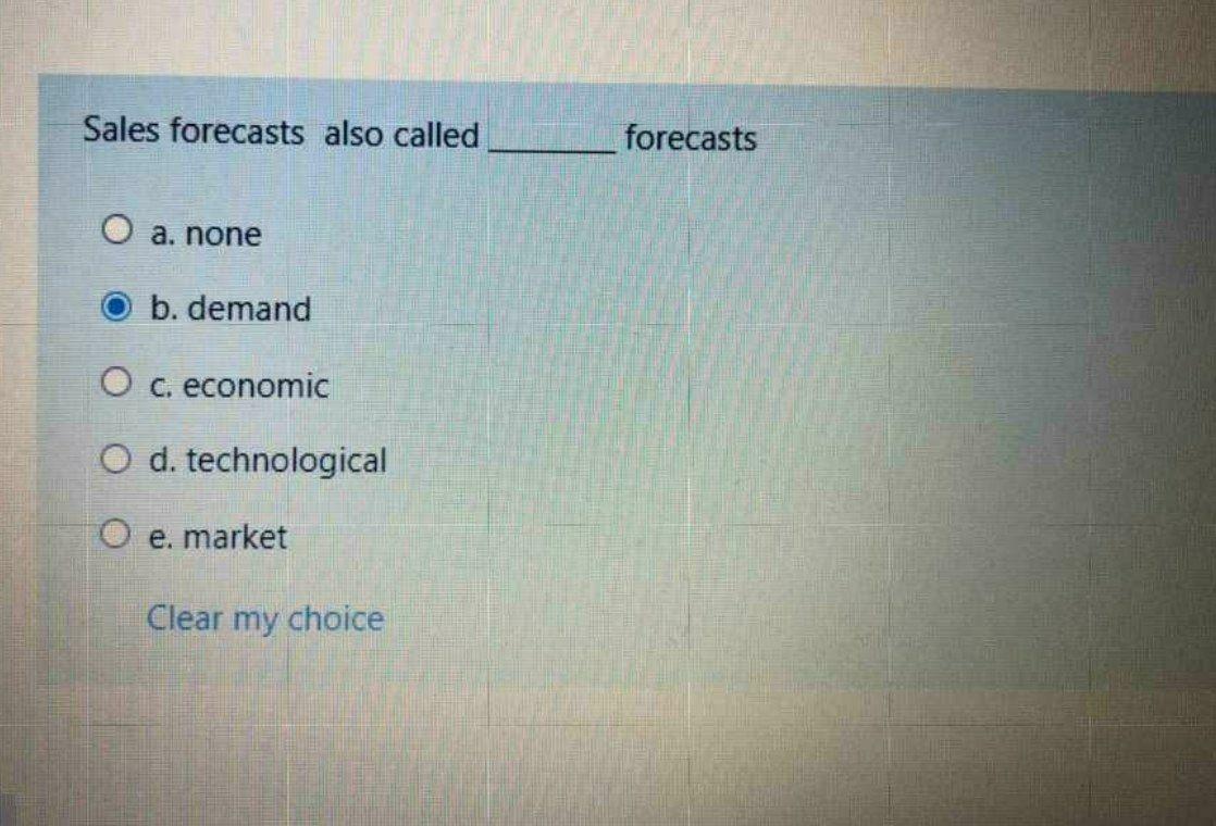  Sales forecasts also called forecasts O a. none O b. demand
