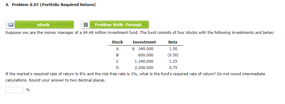  4. Problem 8.07 (Portfolio Required Return) eBook Problem Walk-Through Suppose you