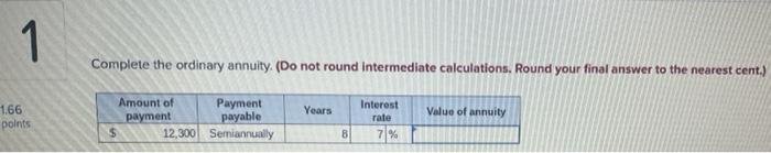  1 Complete the ordinary annuity. (Do not round Intermediate calculations. Round