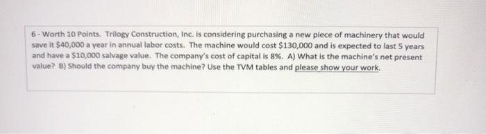  6- Worth 10 points. Trilogy Construction, Inc. is considering purchasing a
