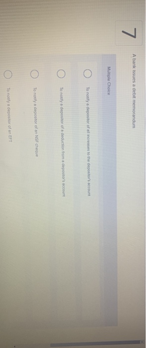  A bank issues a debit memorandum 7. Multiple Choice To notify