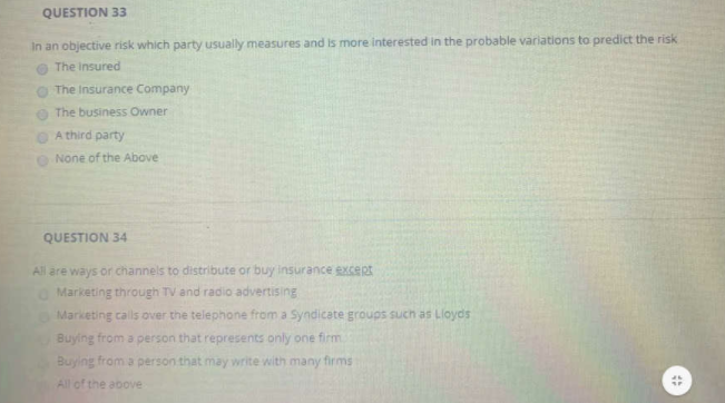  QUESTION 33 In an objective risk which party usually measures and