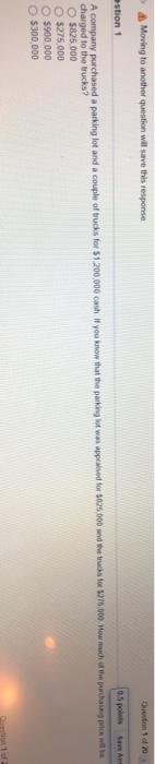  Moving to another question will save this response estion 1 0.5