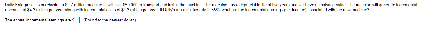  Daily Enterprises is purchasing a $9.7 million machine. It will cost