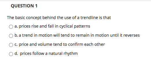  QUESTION 1 The basic concept behind the use of a trendline
