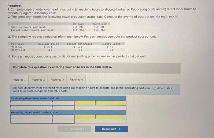  Required: 1. Compute departmental overhead rates using (a) machine hours to