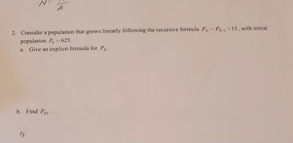  SOLVE PN Find P30 2. Consider a population that grows linearly