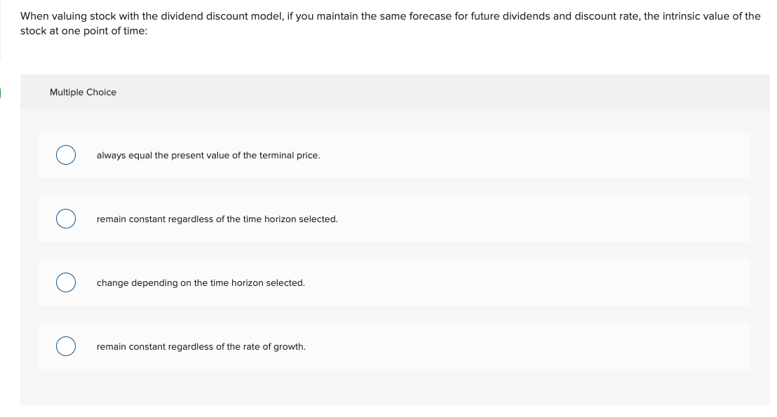  When valuing stock with the dividend discount model, if you maintain