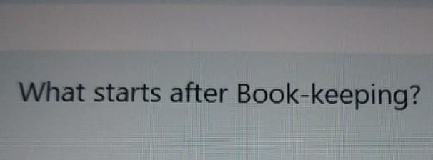What starts after Book-keeping?