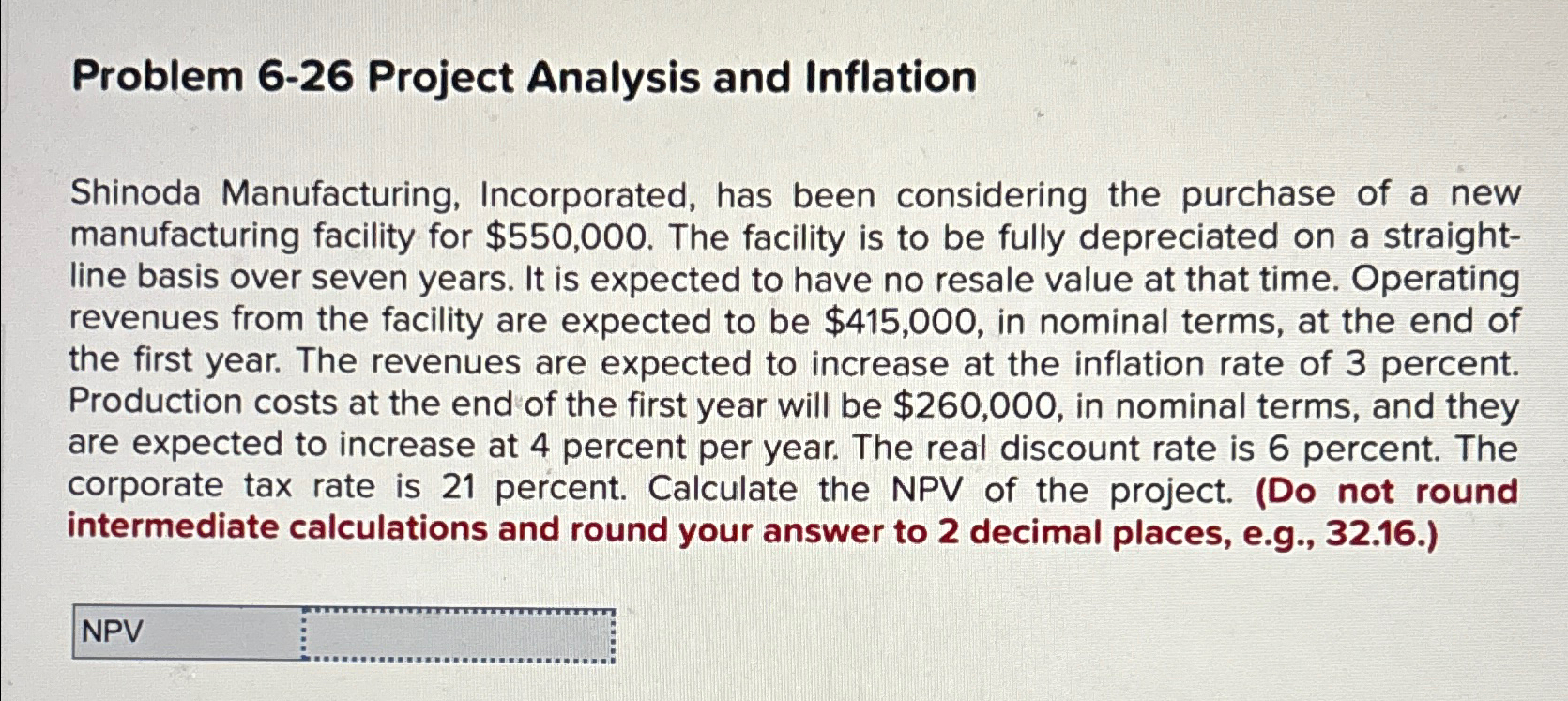  Problem 6-26 Project Analysis and Inflation Shinoda Manufacturing, Incorporated, has been