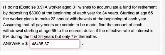  (1 point) (Exercise 3.9) A worker aged 31 wishes to accumulate