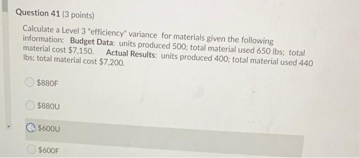  Question 41 (3 points) Calculate a Level 3 "efficiency" variance for