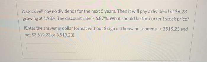  A stock will pay no dividends for the next 5 years.