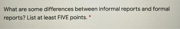 What are some differences between informal reports and formal reports? List at