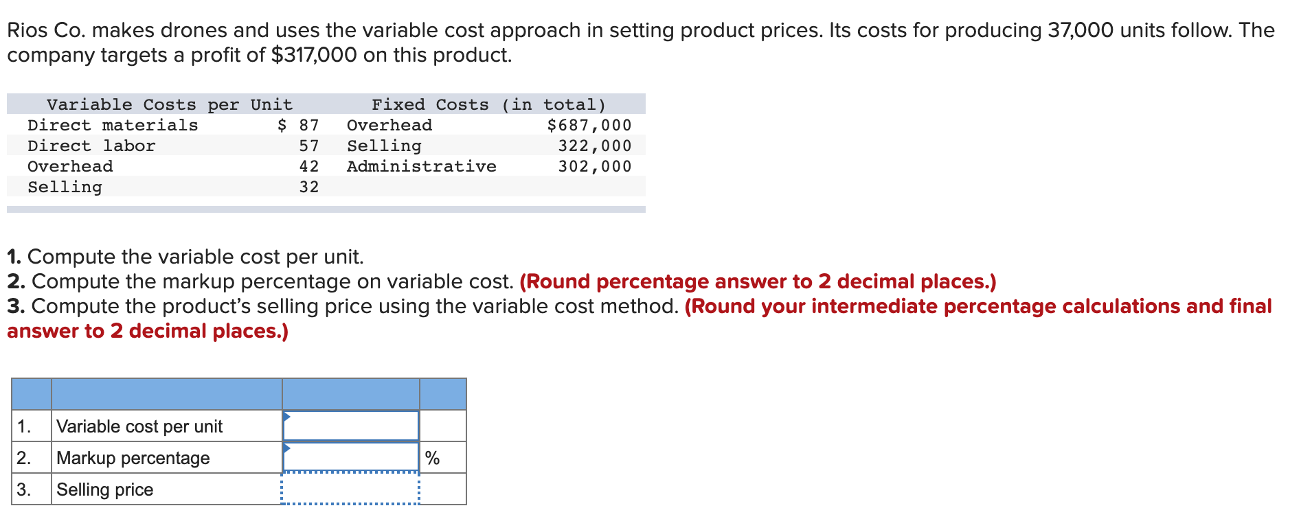 Rios Co. makes drones and uses the variable cost approach in setting