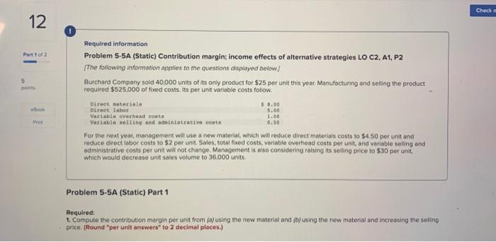 Problem 5-5A (Static) Part 1 Required: 1. Compute the contribution margin per