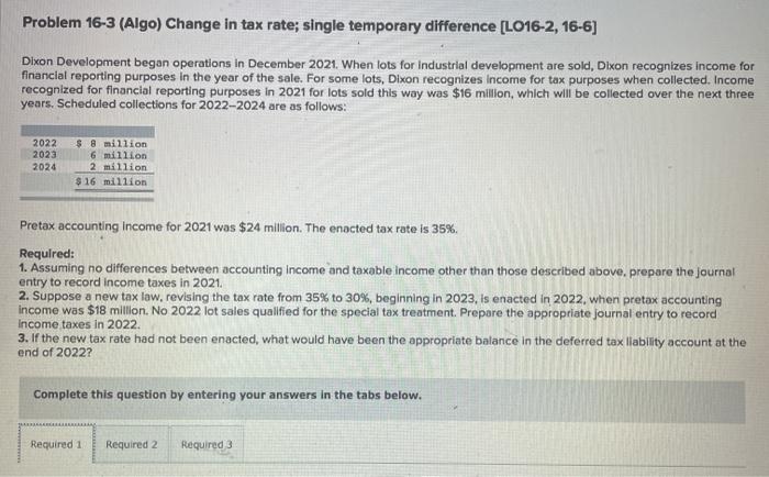  Problem 16-3 (Algo) Change in tax rate; single temporary difference (L016-2,