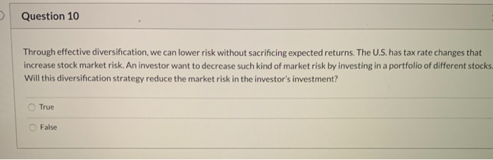  Question 10 Through effective diversification, we can lower risk without sacrificing