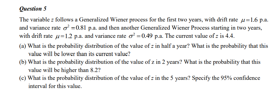 Question 5 The variable z follows a Generalized Wiener process for