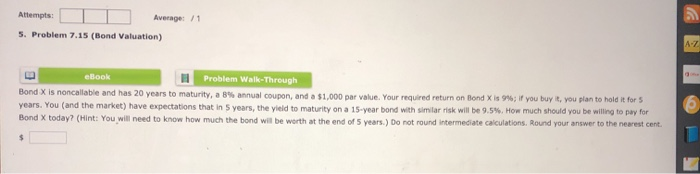 problem 7.15 bond valuation Attempts: Average: /1 5. Problem 7.15 (Bond Valuation)