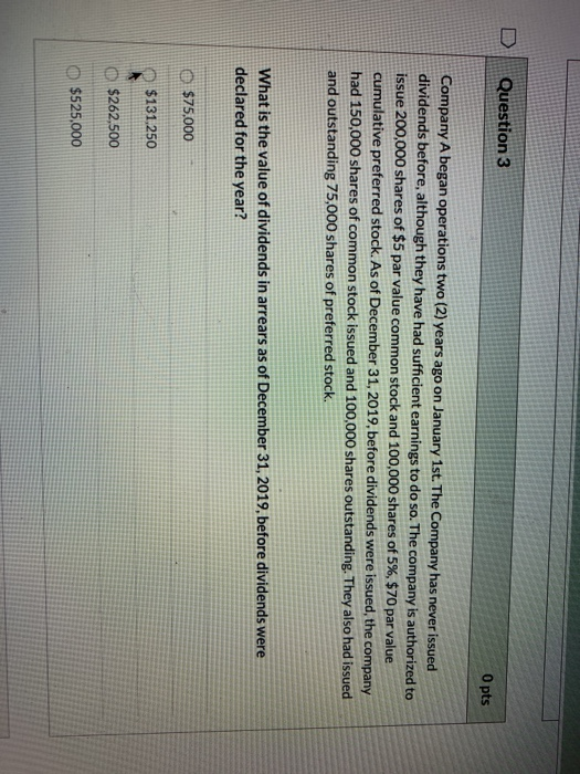  D Question 3 O pts Company A began operations two (2)