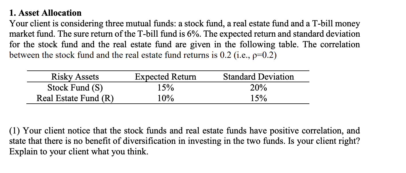 Please show work through Excel 1. Asset Allocation Your client is considering