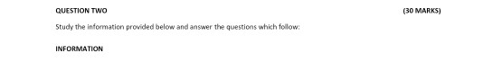  QUESTION TWO (30 MARKS) Study the information provided below and answer