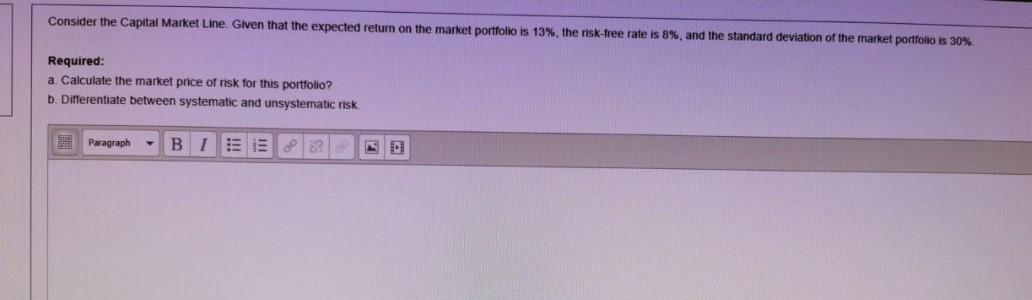 Consider the Capital Market Line. Given that the expected return on