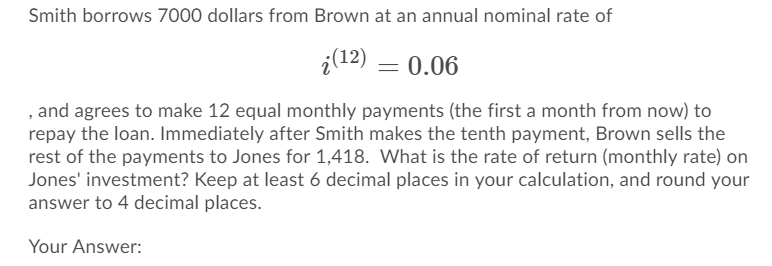  Smith borrows 7000 dollars from Brown at an annual nominal rate