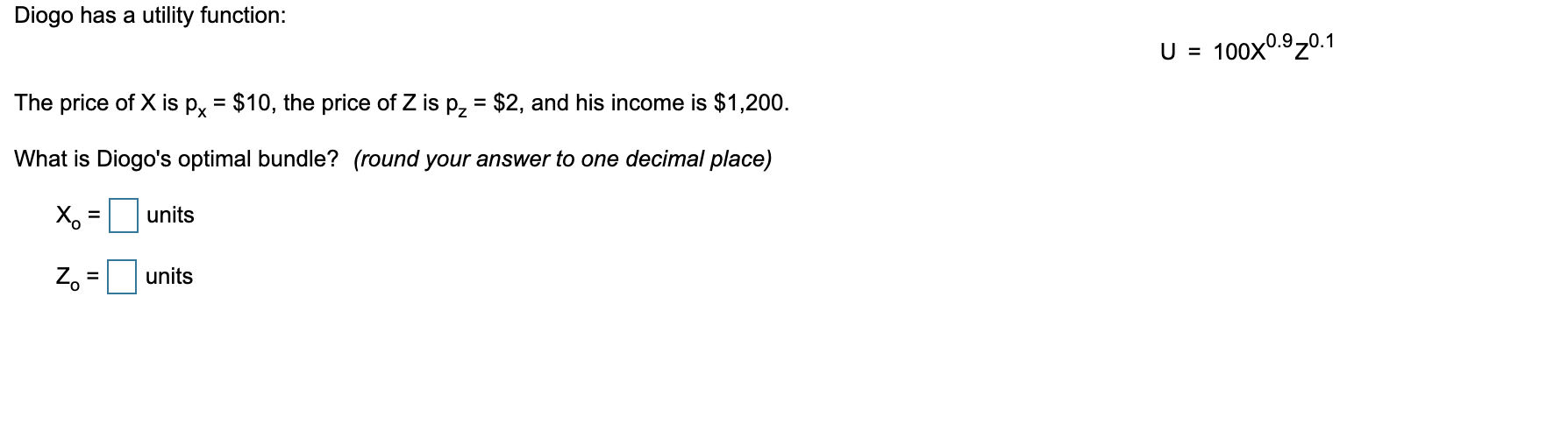 Diogo has a utility function: U = 100x0.9 0.1 The price