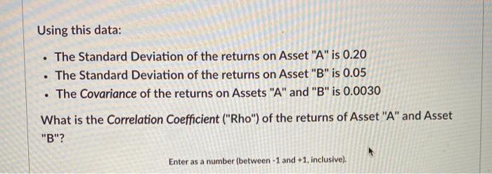  Using this data: The Standard Deviation of the returns on Asset