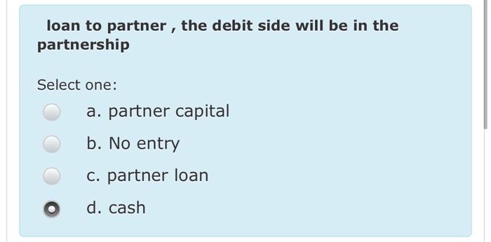  loan to partner , the debit side will be in the