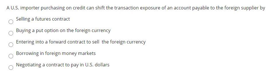 A U.S. importer purchasing on credit can shift the transaction exposure