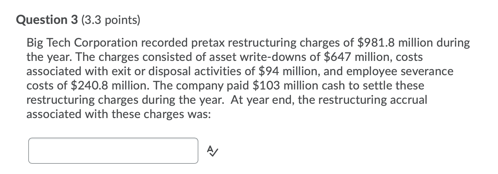 Question 3 (3.3 points) Big Tech Corporation recorded pretax restructuring charges
