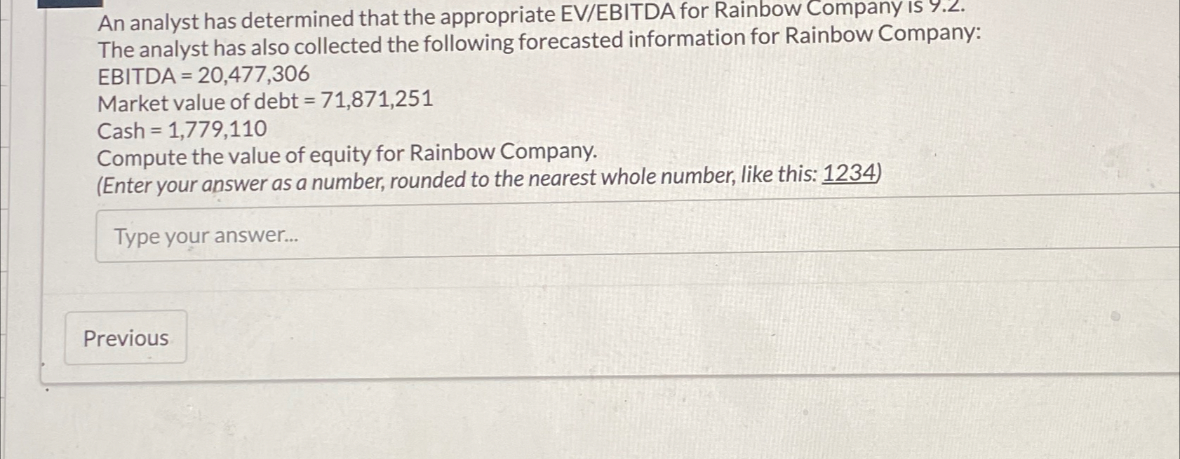  An analyst has determined that the appropriate EV/EBITDA for Rainbow Company