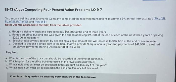  E9-13 (Algo) Computing Four Present Value Problems LO 9-7 On January