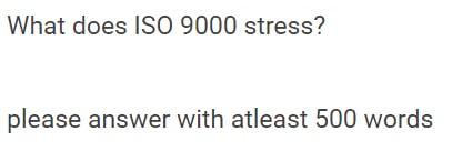 What does ISO 9000 stress? please answer with atleast 500 words