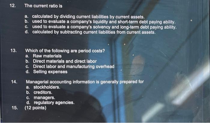  12. The current ratio is a. calculated by dividing current liabilities