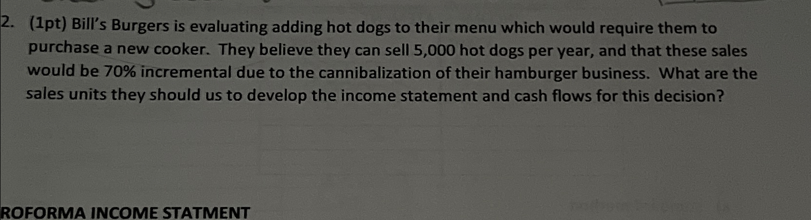  (1pt) Bill's Burgers is evaluating adding hot dogs to their menu