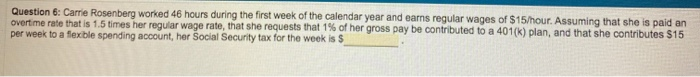  Question 6: Carrie Rosenberg worked 46 hours during the first week