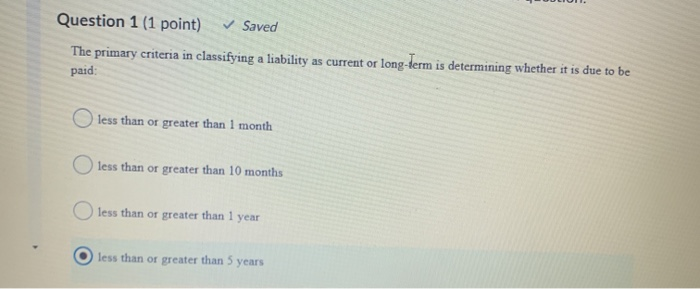  Question 1 (1 point) Saved The primary criteria in classifying a