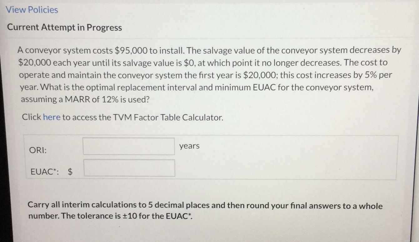 View Policies Current Attempt in Progress A conveyor system costs $95,000