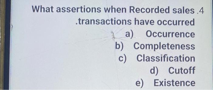 What assertions when Recorded sales .4 .transactions have occurred _ a) Occurrence