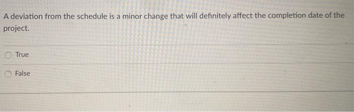  A deviation from the schedule is a minor change that will